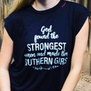 God Found The Strongest Women Southern Girl Tee